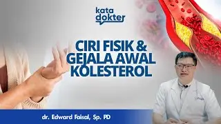 Mengetahui Gejala Awal & Tampilan Fisik Kolesterol | Kata Dokter