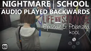 Life Is Strange Episode 5 NIGHTMARE | AUDIO PLAYED BACKWARDS SCHOOL REVERSED VOICE ONLY