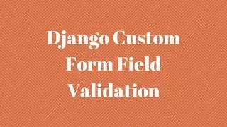 Django Custom Form Field Validation