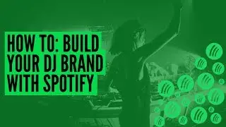 How To Build Your DJ Brand With Spotify (5 Tips)