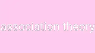 Association Theory Definition & Meaning