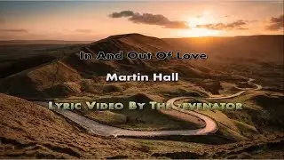 In And Out Of Love - By Martin Hall - Lyric Video By The 7evenator