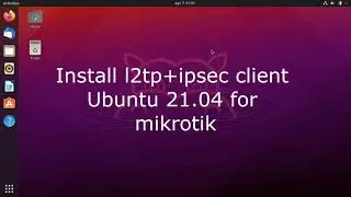 Install l2tp+ipsec client Ubuntu 21.04, 20.10, 20.04, 18.04  for mikrotik (RouterOS 4.7, 6.48) RU