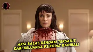 AKSI BALAS DENDAM TERSAD!S DARI KELUARGA PSIKOPAT KANIBAL - ALUR CERITA FILM PSIKOPAT