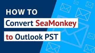 How to Convert SeaMonkey to PST Outlook ? | SeaMonkey Mail to PST Migration with SeaMonkey Converter