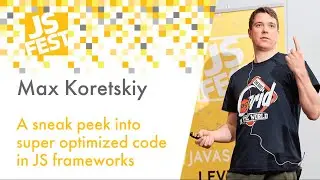 A sneak peek into super optimized code in JS frameworks. Max Koretskiy. JS Fest 2019 Spring