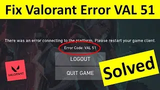 Fix Valorant Error Val 51 There Was an Error Connecting the Platform Please Restart Your Game Client