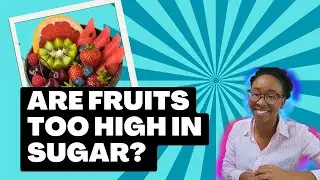 Are Fruits Too High In Sugar ?