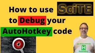 How to Debug with SciTE Part 2 | A deeper dive into debugging AutoHotkey code with SciTE4AutoHotkey