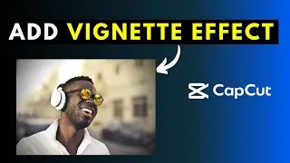 How to Add a Vignette Effect to a Video or Photo in CapCut for Windows PC