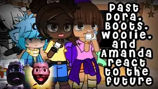 Past Dora, Boots, Woolie, and Amanda react to Amanda's future | pls read des | TW GORE