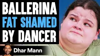 Ballerina FAT SHAMED By Dancer Ft. Jordan Matter and Lizzy Howell | Dhar Mann