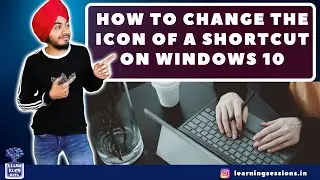 How to Change the Icon of a Shortcut on Windows 10 | LEARN KUCH NAYA