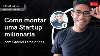 Como montar uma Startup milionária | Chat dos Devs com Gabriel Lameirinhas