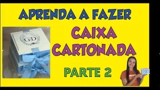 PASSO A PASSO CAIXA CARTONADA (PARTE 3)