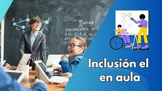 Inclusión en el aula: Un mundo de oportunidades