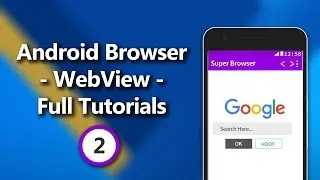 Android Browser - WebView - Complete Tutorial Series Part 2 - Creating Back, Forward, Reload Buttons