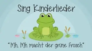 Mh, mh macht der grüne Frosch - Kinderlieder zum Mitsingen | Sing Kinderlieder