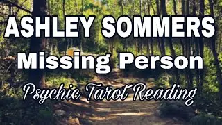 🙏ASHLEY SOMMERS MISSING PERSON TAROT CARD READING/PSYCHIC READING.🙏