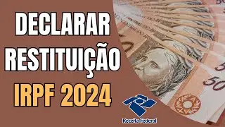 Como DECLARAR a RESTITUIÇÃO do IMPOSTO de RENDA no IRPF 2024