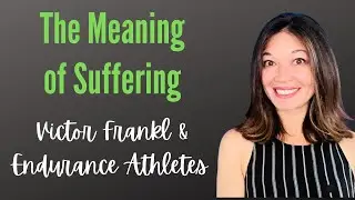 The Meaning of Suffering: Victor Frankl & Endurance Athletes