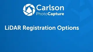 Carlson PhotoCapture Tutorials Video 4: LiDAR Registration Options