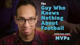 The Guy Who Knows Nothing About Football | Super Bowl Party MVPs