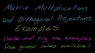 Examples: Orthogonal Projections and Matrix Multiplication