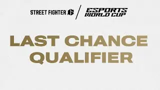 Street Fighter 6 - Last Chance Qualifier  | Esports World Cup 2024