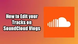 Presentation | How to Edit your Tracks on SoundCloud Vlogs