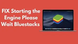 FIX Starting the Engine Please Wait Bluestacks Mac (Quick & Simple)