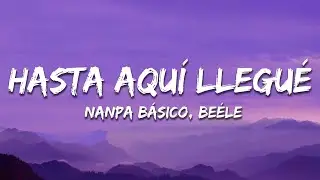 Nanpa Básico, Beéle - Hasta Aquí Llegué (Letra)