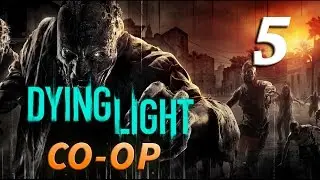 Совместное прохождение игры Dying Light — Часть 5: Ночная вылазка (CO-OP)