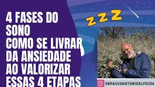 QUAIS SÃO AS 4 FASES DO SONO E COMO SE LIVRAR DA ANSIEDADE AO VALORIZAR ESSES 4 ESTÁGIOS DO SONO