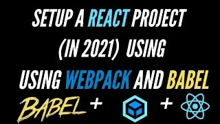 Setup React using Webpack 5 and Babel Tutorial in 2021