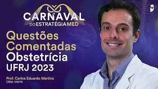 Questões Comentadas de Obstetrícia da Residência Médica UFRJ 2023 - Carnaval do Estratégia MED