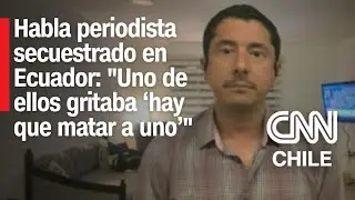 Crisis de seguridad en Ecuador: Habla periodista secuestrado de TC Televisión