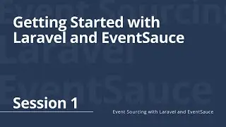 Session 1: Getting Started with Laravel and EventSauce