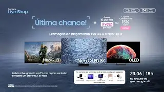 #SamsungLiveShop 23/06 – Última chance! Lançamentos TVs OLED e QLED com presente até domingo