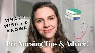 PRE NURSING TIPS & ADVICE [ What I WISH I’d Known ]