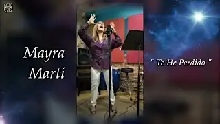 Mayra Martí - Te He Perdido (Homenaje a Henry Stephen y al autor, Remo Cademartori)