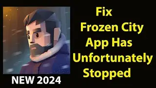 Fix Frozen City Unfortunately Has Stopped | Frozen City Stopped Problem | PSA 24