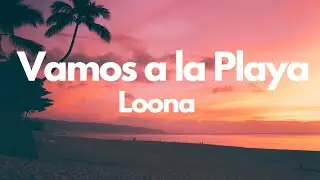 Vamos a la Playa - Loona (Lyrics)