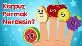 Karpuz Parmak Nerdesin? Parmak Ailesi Meyveler Şarkısı