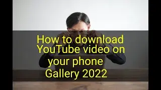 How to Download YouTube videos on your phone to gallery 2022 #savefromnet #downloadyoutubevideo