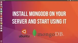 Ubuntu and MongoDB - Install your MongoDB on your server and start using it