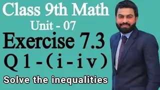 Class 9th Math Unit 7 Exercise 7.3 Question 1 (i-iv)-9th Class Math E.X 7.3 - Solve the inequalities