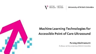 Purang Abolmaesumi - Machine Learning Technologies for Accessible Point of Care Ultrasound