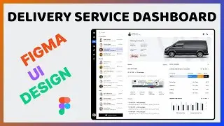 Mastering Figma: Designing a Beautiful Delivery Service Dashboard