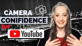 Camera Confidence for YouTube -  How to Be Confident and Comfortable on Camera